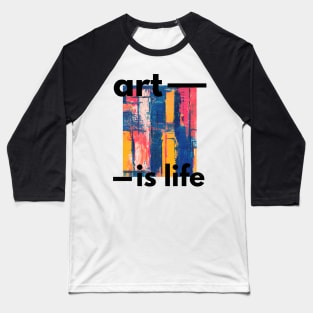 Art Is Life Baseball T-Shirt
